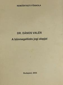 Dr. Dános Valér - A bűnmegelőzés jogi alapjai [antikvár]