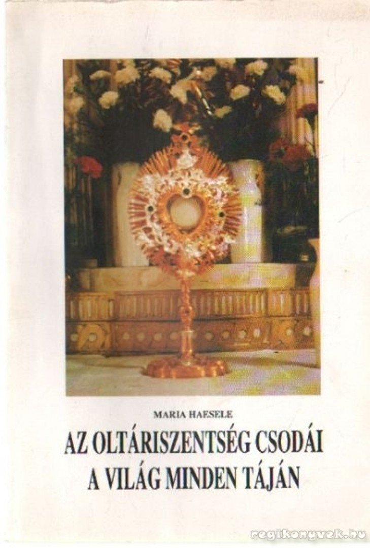 HAESELE, MARIA - Az Oltáriszentség csodái a világ minden táján [antikvár]