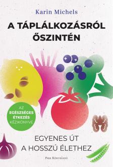 Karin Michels - A táplálkozásról őszintén [eKönyv: epub, mobi]