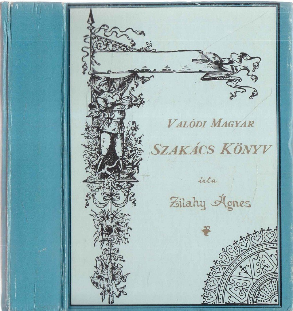 Zilahy Ágnes - Valódi Magyar Szakács Könyv (Reprint) [antikvár]