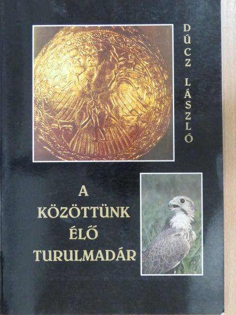 Dúcz László - A közöttünk élő Turulmadár (dedikált példány) [antikvár]