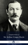 Arthur Conan Doyle - Delphi Complete Works of Sir Arthur Conan Doyle (Illustrated) [eKönyv: epub, mobi]