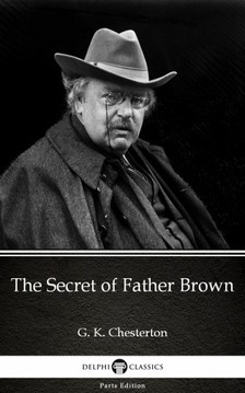 Gilbert Keith Chesterton - The Secret of Father Brown by G. K. Chesterton (Illustrated) [eKönyv: epub, mobi]