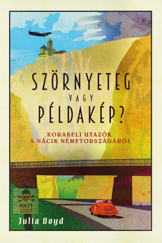 Boyd Julia - Szörnyeteg vagy példakép? Korabeli utazók a nácik Németországáról [eKönyv: epub, mobi]