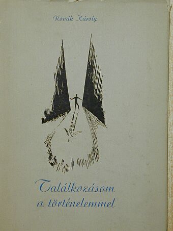 Novák Károly - Találkozásom a történelemmel [antikvár]