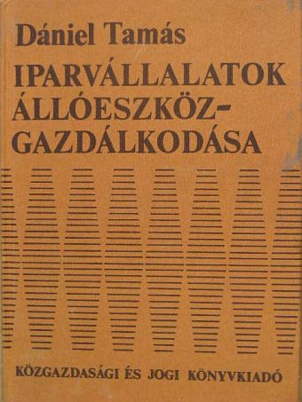 Dr. Dániel Tamás - Iparvállalatok állóeszköz-gazdálkodása [antikvár]