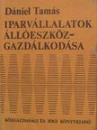 Dr. Dániel Tamás - Iparvállalatok állóeszköz-gazdálkodása [antikvár]