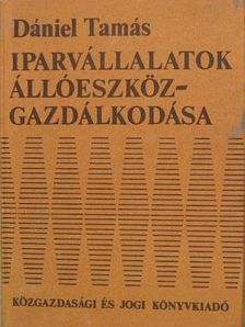 Dr. Dániel Tamás - Iparvállalatok állóeszköz-gazdálkodása [antikvár]