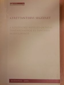 Kerettantervi segédlet a középfokú nevelés-oktatás tantárgyaihoz és tantervi moduljaihoz [antikvár]