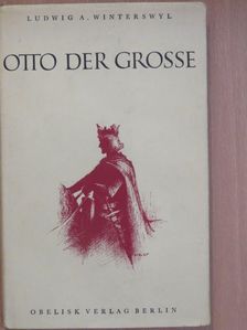 Ludwig A. Winterswyl - Otto der Grosse und das Erste Reich der Deutschen [antikvár]