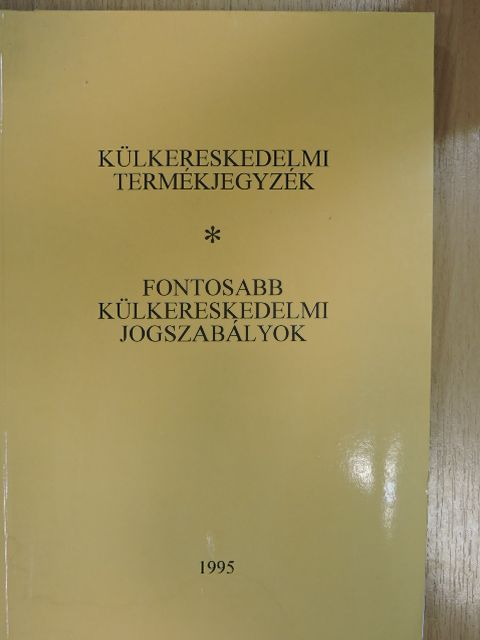 Külkereskedelmi termékjegyzék/Fontosabb külkereskedelmi jogszabályok [antikvár]