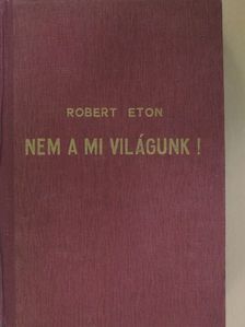 Robert Eton - Nem a mi világunk! [antikvár]
