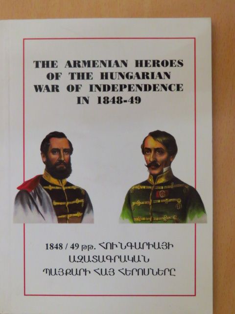 Gábor Bona - The Armenian Heroes of the Hungarian War of Independence in 1848-49 [antikvár]