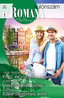 Hayes Lynne Marshall; Jennifer Faye; Ella - Romana különszám 106. - Fogj, és vigyél magaddal!; Összefonódó indák; Elkerülhetetlen sors [eKönyv: epub, mobi]