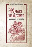 Dömötör Sándor - Kedvet virágoztató magyar népmesék