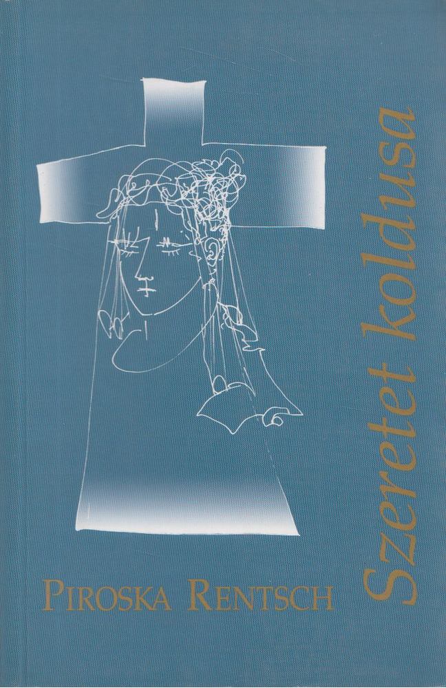 Piroska Rentsch - Szeretet koldusa [antikvár]
