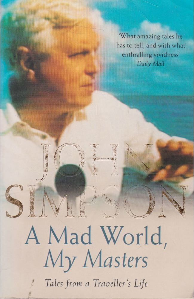 SIMPSON, JOHN - A Mad World, My Masters [antikvár]