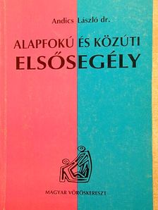 Dr. Andics László - Alapfokú és közúti elsősegély [antikvár]