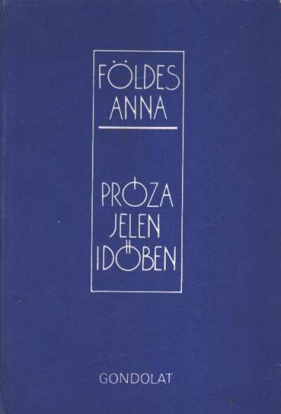 FÖLDES ANNA - Próza jelen időben [antikvár]