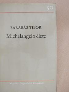 Barabás Tibor - Michelangelo élete (dedikált példány) [antikvár]