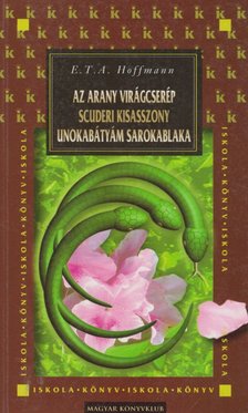 HOFFMAN, E. T. A. - Az arany virágcserép / Scuderi kisasszony / Unokabátyám sarokablaka [antikvár]