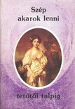 Forgó Margit (szerk.) - Szép akarok lenni tetőtől talpig [antikvár]