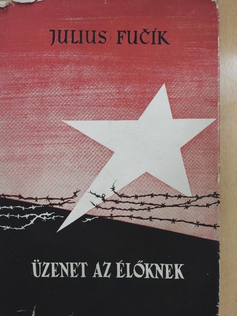 Julius Fucsik - Üzenet az élőknek [antikvár]