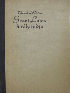 Thornton Wilder - Szent Lajos király hídja [antikvár]