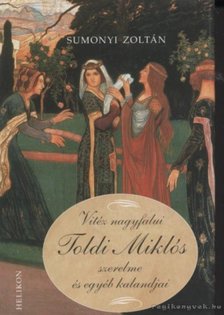 Sumonyi Zoltán - Vitéz nagyfalui Toldi Miklós szerelme és egyéb kalandjai [antikvár]
