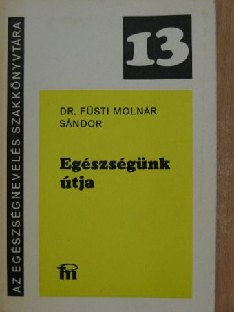 Dr. Füsti Molnár Sándor - Egészségünk útja [antikvár]