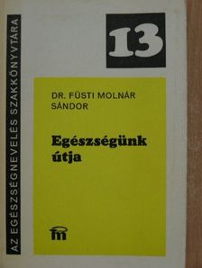 Dr. Füsti Molnár Sándor - Egészségünk útja [antikvár]