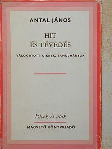 Antal János - Hit és tévedés [antikvár]