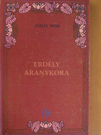 Jókai Mór - Erdély aranykora [antikvár]