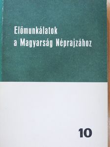Bárkányi Ildikó - Előmunkálatok a Magyarság Néprajzához 10. (dedikált példány) [antikvár]