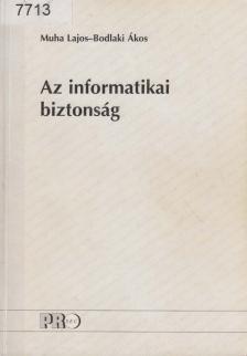 Muha Lajos, Bodlaki Ákos - Az informatikai biztonság [antikvár]