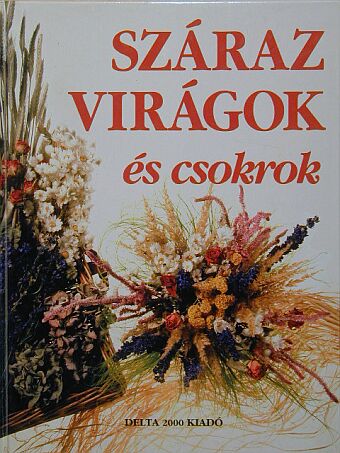 Monique Arnold - Száraz virágok és csokrok [antikvár]