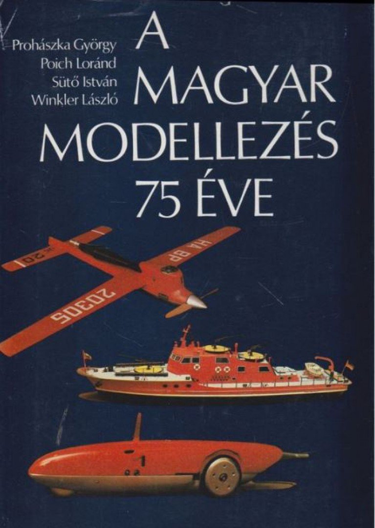 PROHÁSZKA GYÖRGY, POICH LORÁND, SÜTŐ ISTVÁN, WINKLER LÁSZLÓ - A magyar modellezés 75 éve [antikvár]