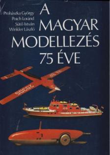 PROHÁSZKA GYÖRGY, POICH LORÁND, SÜTŐ ISTVÁN, WINKLER LÁSZLÓ - A magyar modellezés 75 éve [antikvár]