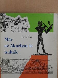 Pieter Coll - Már az ókorban is tudták... [antikvár]
