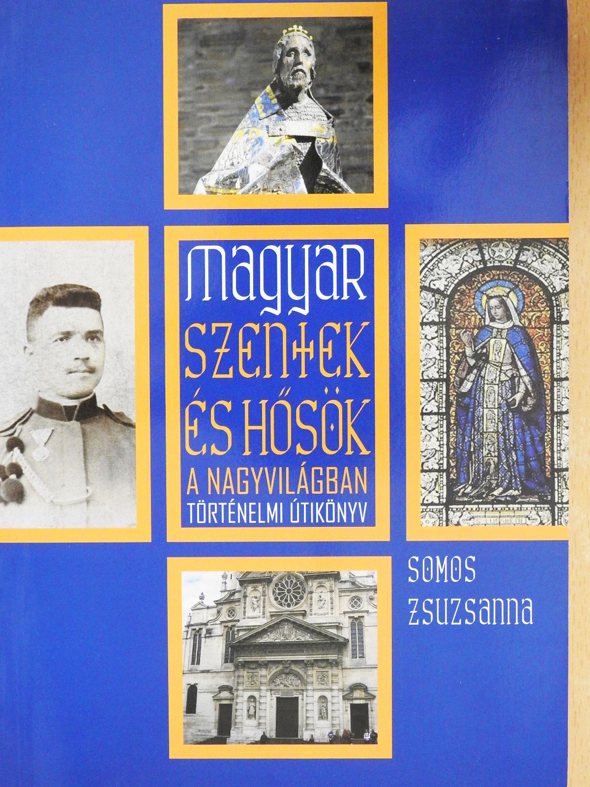 Somos Zsuzsanna - Magyar szentek és hősök a nagyvilágban (dedikált példány) [antikvár]