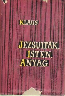 Klaus, Georg - Jezsuiták, Isten, Anyag [antikvár]