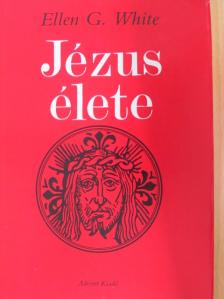 Ellen G. White - Jézus élete [antikvár]