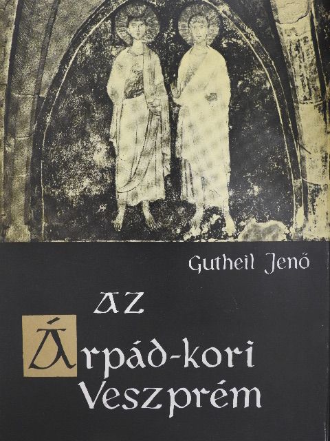 Gutheil Jenő - Az Árpád-kori Veszprém [antikvár]