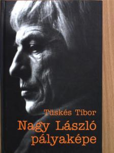Tüskés Tibor - Nagy László pályaképe [antikvár]