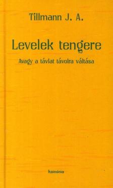 Tillmann J. A. - Levelek tengere, avagy a távlat távolra váltása [antikvár]