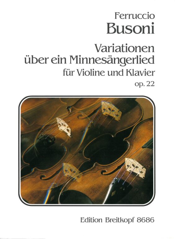 BUSONI, FERRUCIO - VARIATIONEN ÜBER EIN MINNESAENGERLIED FÜR VIOLINE UND KLAVIER,OP.22