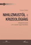 Farkas Szilárd - Nihilizmustól a krizeológiáig - Válságértelmezések a XX. századi magyar filozófiában