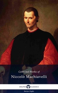 Niccolo Machiavelli - Delphi Collected Works of Niccolo Machiavelli (Illustrated) [eKönyv: epub, mobi]