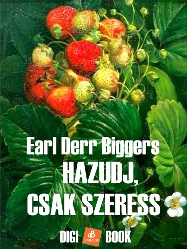 Biggers Earl Derr - Hazudj, csak szeress! [eKönyv: epub, mobi]