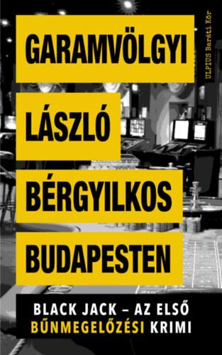 Garamvölgyi László - Bérgyilkos Budapesten - Black Jack - Az első bűnmegelőzési krimi